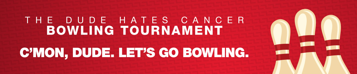 The Dude Hates Cancer Bowling Tournament - C'mon, Dude. Let's Go Bowling.